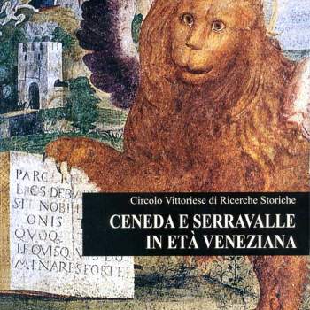 Ceneda e Serravalle in età veneziana 1337-1797