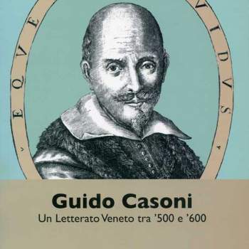 Guido Casoni. Un letterato Veneto tra '500 e '600