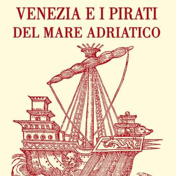 Venezia e i pirati del mare Adriatico