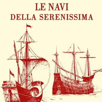 Le navi della Serenissima riprodotte da codici, marmi e dipinti