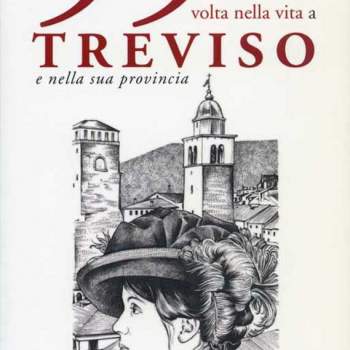 99 cose da fare e da vedere almeno una volta nella vita a Treviso e nella sua provincia