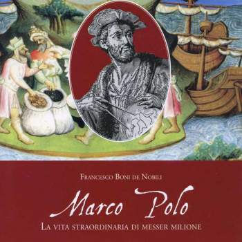 Marco Polo. La vita straordinaria di messer Milione