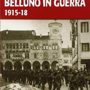 Belluno in Guerra 1915 - 18