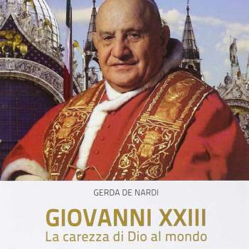 Giovanni XXIII. La carezza di Dio al mondo