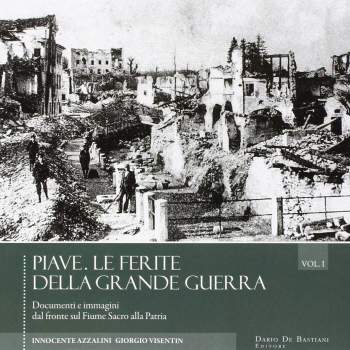 PIAVE. Le ferite della Grande Guerra vol. 1