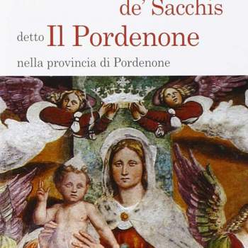 Guida ai luoghi e alle opere di Giovanni Antonio de' Sacchis detto Il Pordenone