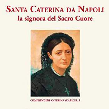 Santa Caterina Da Napoli la signora del Sacro Cuore