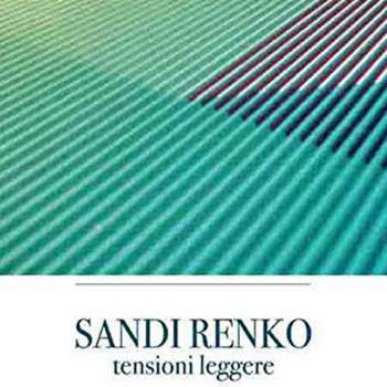 Sandi Renko. Tensioni leggere